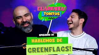 Hablemos de GreenFlags  Ep 91  Cuarentaytontos [upl. by Donetta449]