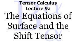 Tensor Calculus Lecture 9a The Equations of Surface and the Shift Tensor [upl. by Ahsitaf]