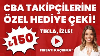 CBA Kanalı Takipçilerine Özel 150 TL Hediye Çeki Fırsatı Kaçırma [upl. by Attelahs244]