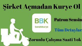 BBK  Banabikurye Şirket Açmadan Kurye Olmak  Patron Kurye 2022  Patronsuz Kurye 2022 [upl. by Namara480]