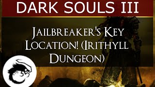 Dark Souls 3  Irithyll Dungeon  Jailbreakers Key Location [upl. by Warner]