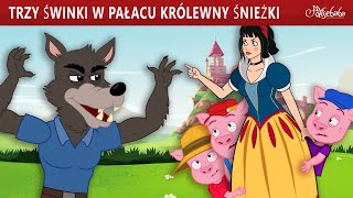 Trzy Świnki w Pałacu Królewny Śnieżki 🐷  Bajki po Polsku  Bajka i opowiadania na Dobranoc [upl. by Ayt]