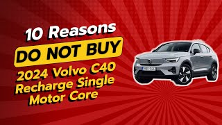 2024 Volvo C40 Recharge  🚫 10 Reasons You SHOULD NOT Buy [upl. by Aetnuahs]