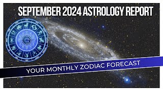 September 2024 Astrology Report Your Monthly Zodiac Forecast [upl. by Aerehs114]