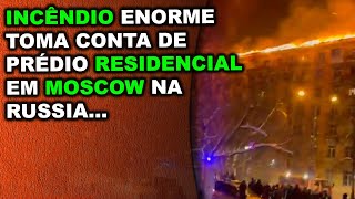 Incêndio toma conta de prédio residencial enorme em Moscow na Russia… [upl. by Alehs507]