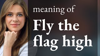 Flying the Flag High A Journey Through Meaning and Usage [upl. by Adnilec]