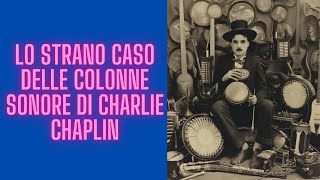 Lo strano caso delle colonne sonore di Charlie Chaplin [upl. by Sarge592]