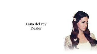 Lana Del Rey  Dealer Lyrics [upl. by Rasure]