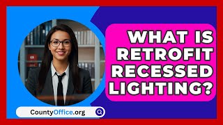 What Is Retrofit Recessed Lighting  CountyOfficeorg [upl. by Enitsyrk294]