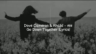 Dove Cameron amp Khalid  We Go Down Together Lyrics [upl. by Ledua]