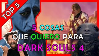 5 Cosas que me GUSTARIA VER en DARK SOULS 4 [upl. by Atena376]