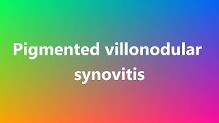 Pigmented villonodular synovitis  Medical Definition and Pronunciation [upl. by Atiuqan462]