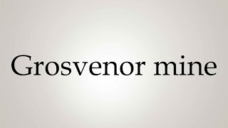 How to Pronounce Grosvenor mine [upl. by Tiana]