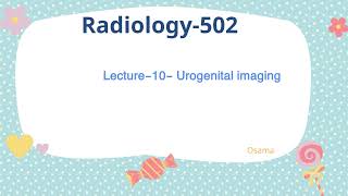 Lecture11RAD502Urogenital imaging [upl. by Calabrese]