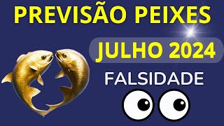 PEIXES JULHO DE 2024  Falsidade [upl. by Gnort]