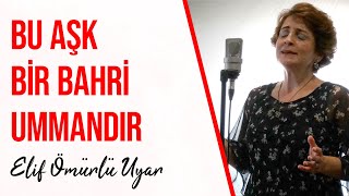 Elif Ömürlü Uyar  Bu Aşk Bir Bahri Ummandır [upl. by Afesoj]