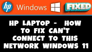 HP Laptop  How to Fix Cant Connect to this Network Windows 11 [upl. by Anaer507]