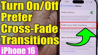 📱 How to Turn OnOff quotPrefer CrossFade Transitionsquot on iPhone 1616 Pro16 Pro MaxiOS 18 [upl. by Needan]