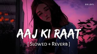 Aaj Ki Raat Slowed  Reverb  Madhubanti Bagchi Divya  Tamannaah Bhatia  Stree 2  SR Lofi [upl. by Sager]