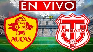 AUCAS vs TECNICO UNIVERSITARIO EN VIVO  LIGA PRO TEMPORADA 2023 [upl. by Lisbeth580]