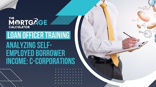 Loan Officer Training  11142024  Analyzing SelfEmployed Borrower Income CCorporations [upl. by Kyl518]