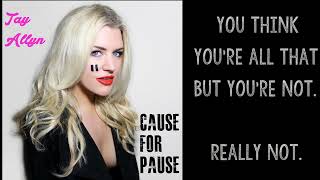 Tay Allyn Cause for Pause Lyric Version [upl. by Enillebyam]