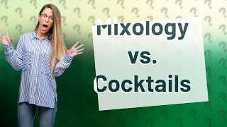 What is the difference between mixology and cocktail making [upl. by Ackerley]