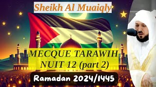 Tarawih 12 RAMADAN Mecque 20241445 2  Sheikh Al Muaiqly  Coran FR [upl. by Yznel]