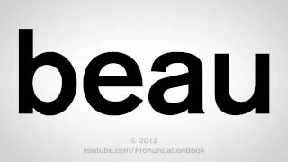 How to Pronounce Beau [upl. by Ientruoc]