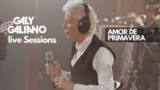 Galy Galiano  Amor de Primavera  Live Sessions [upl. by Imtiaz461]