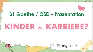 KINDER oder KARRIERE  B1 Präsentation Sprechen Teil 2  Goethe Zertifikat [upl. by Aroved]