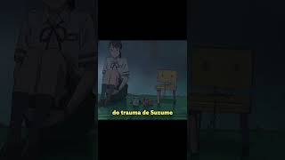 AME SEUS TRAUMAS anime suzume terremoto tsunami japão trauma autoconhecimento saudemental [upl. by Kiley]