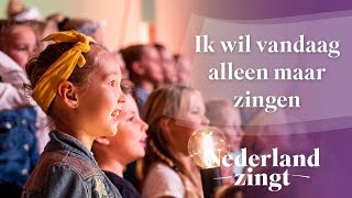 Ik wil vandaag alleen maar zingen  Nederland Zingt [upl. by Niuq719]