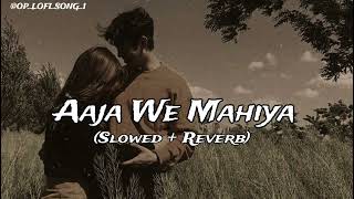 AAJA WE MAHIYA 💓🥀 ll Slowed  Reverb ll OPLOFISONG1 [upl. by Fay534]