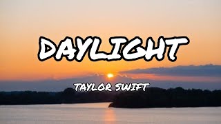 Daylight  Taylor Swift  Lyrics [upl. by Ttennaej868]