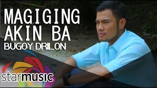 Magiging Akin Ba  Bugoy Drilon Music Video [upl. by Samled]