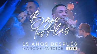 Marcos Yaroide  Bajo Tus Alas  15 Años Después Live [upl. by Dyke51]