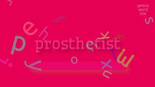 PROSTHETIST  HOW TO SAY PROSTHETIST [upl. by Bergren]