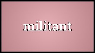 Militant Meaning [upl. by Genie]