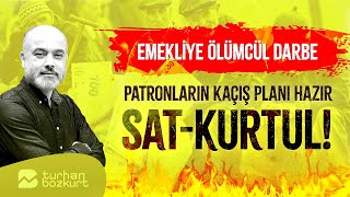 Emekliye ölümcül darbeyi indirecekler Patronların kaçış planı hazır Satkurtul  Turhan Bozkurt [upl. by Sasnak818]