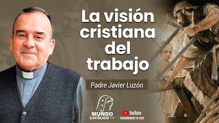 La visión cristiana del trabajo con el P Javier Luzón [upl. by Aicertal]