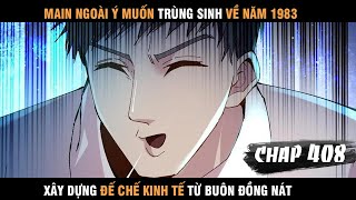 Review Manhua Main Trùng Sinh về 1983 Xây Dựng Đế Chế Kinh Tế Từ Buôn Đồng Nát Chap 408 Fix [upl. by Nodnrb]