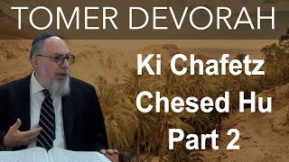 Ki Chafetz Chesed Hu Part 2  Rabbi Yaacov Haber  Tomer Devorah 19 [upl. by Kipp637]