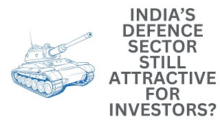 Is the Indian Defence Sector still Attractive for Investors [upl. by Jeremie]