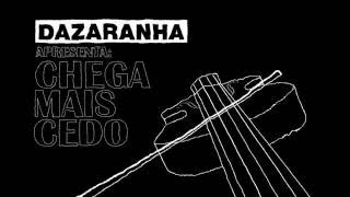 Dazaranha  Chega mais cedo Lyric video [upl. by Barlow73]