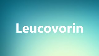 Leucovorin  Medical Definition and Pronunciation [upl. by Hsirk]