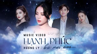 HẠNH PHÚC BỎ RƠI EM  HƯƠNG LY  MUSIC VIDEO [upl. by Esiahc198]