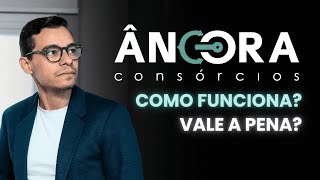 ÂNCORA CONSÓRCIOS COMO FUNCIONA VALE A PENA Vantagens e Desvantagens [upl. by Barnard344]