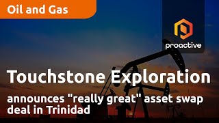 Touchstone Exploration announces quotreally greatquot asset swap deal in Trinidad [upl. by Annibo]