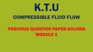 KTU  COMPRESSIBLE FLUID FLOW  CFF  REVISION OF MODULE 1  PREVIOUS QUESTION PAPER SOLVING [upl. by Anelrac]